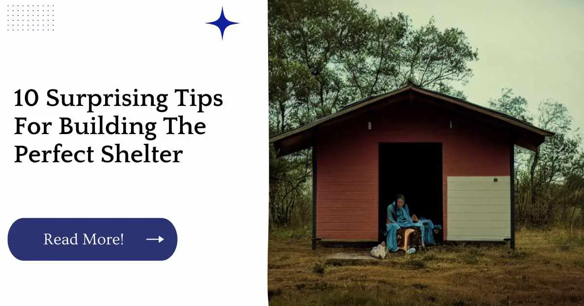 10 Surprising Tips For Building The Perfect Shelter