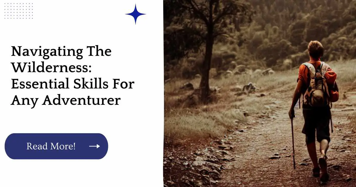 Navigating The Wilderness: Essential Skills For Any Adventurer