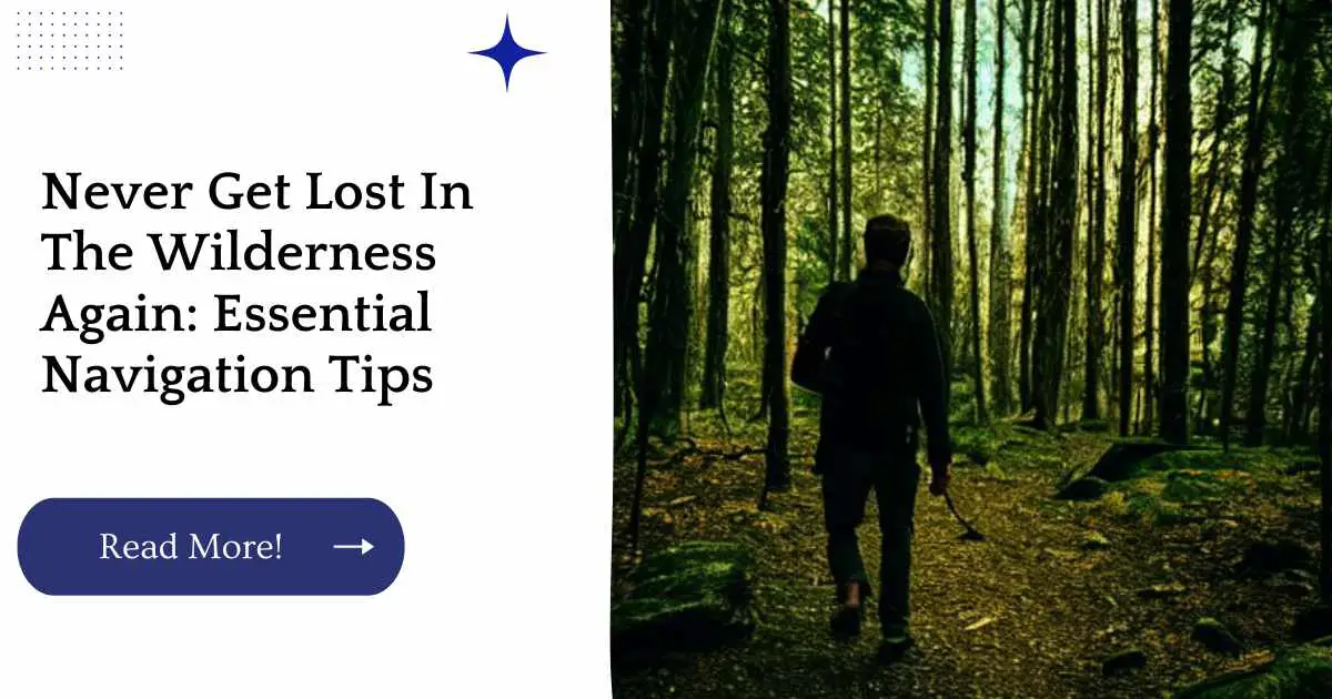 Never Get Lost In The Wilderness Again: Essential Navigation Tips