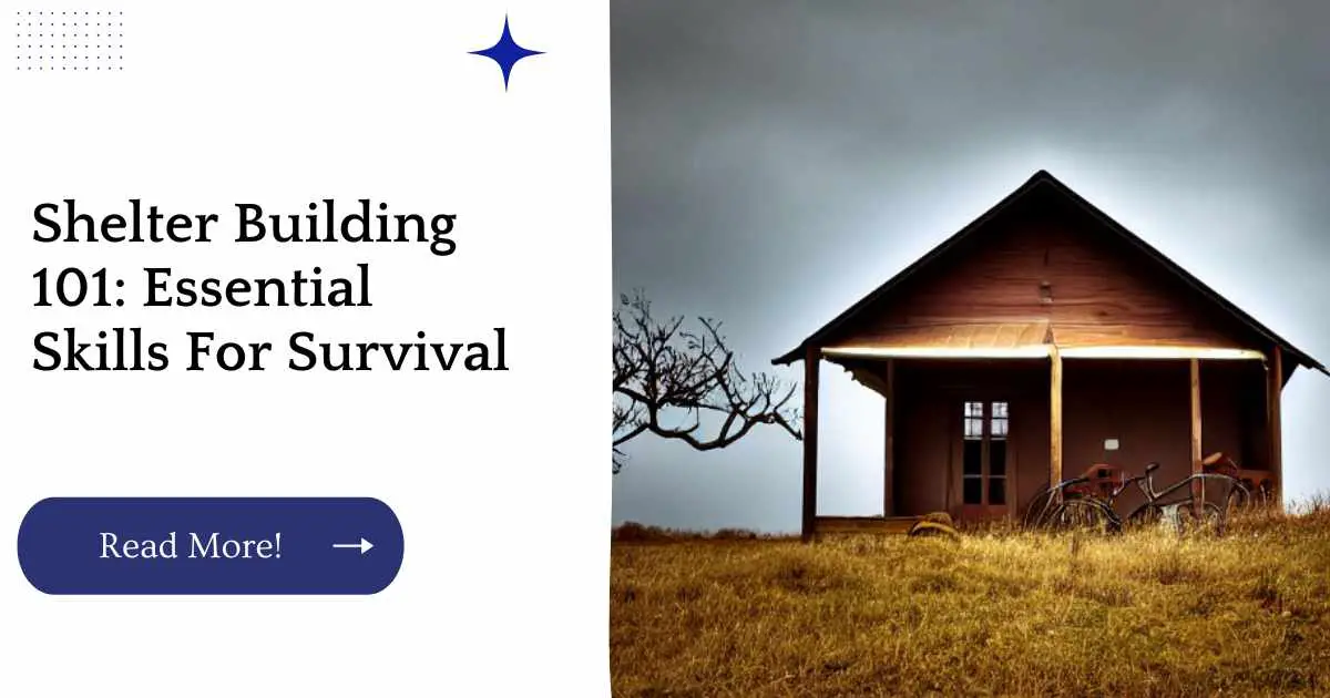 Shelter Building 101: Essential Skills For Survival