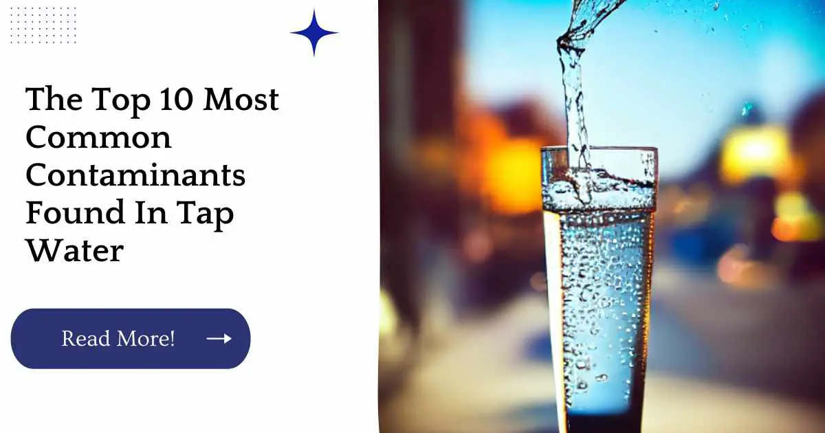 The Top 10 Most Common Contaminants Found In Tap Water