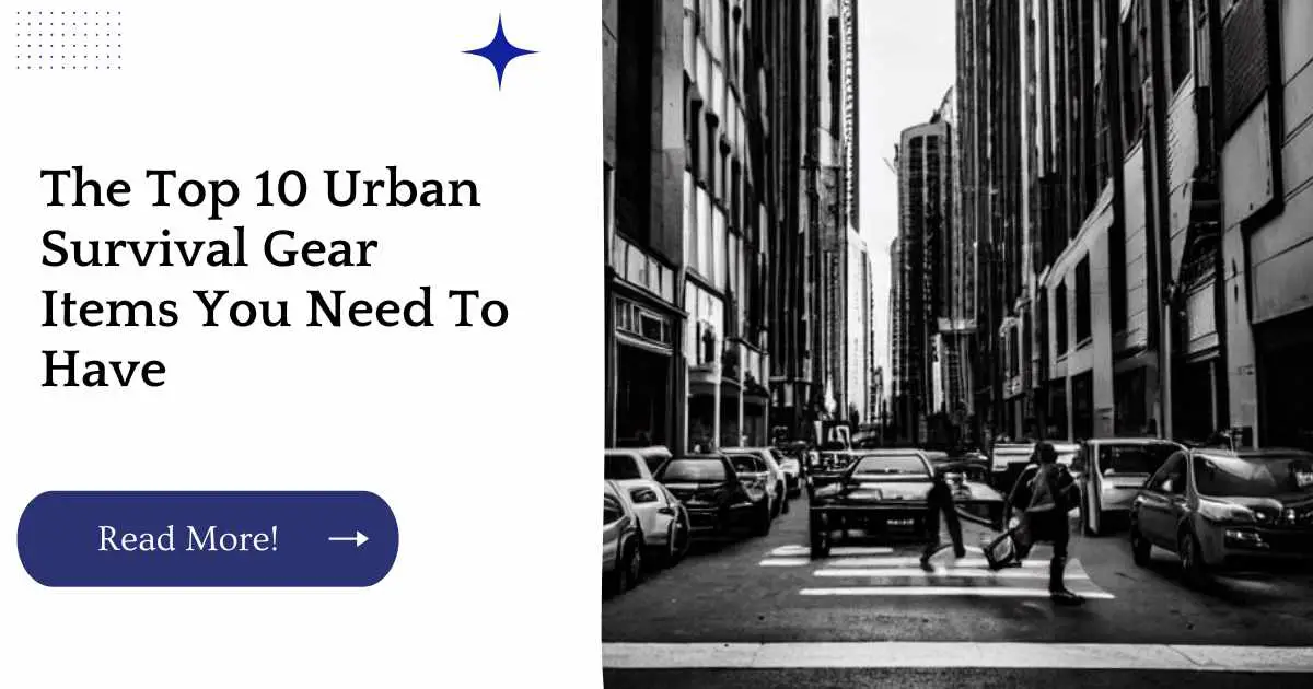 The Top 10 Urban Survival Gear Items You Need To Have