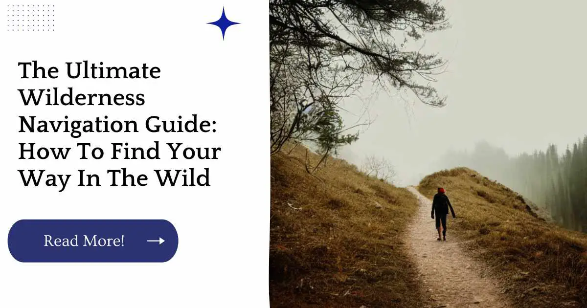 The Ultimate Wilderness Navigation Guide: How To Find Your Way In The Wild