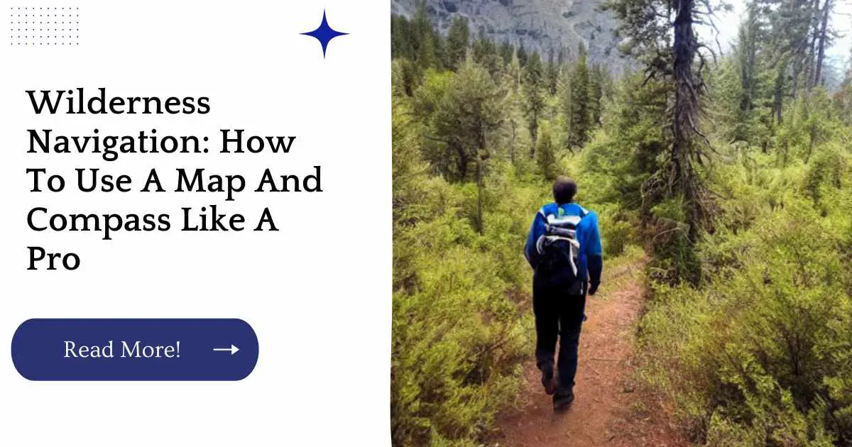 Wilderness Navigation: How To Use A Map And Compass Like A Pro